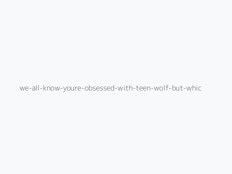 We All Know You’re Obsessed With “Teen Wolf”, But Which Werewolf Hunk Is Your Perfect Match?