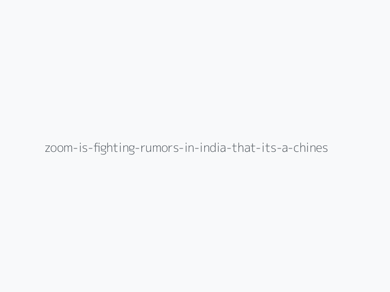 Zoom Is Fighting Rumors In India That It's A Chinese Company