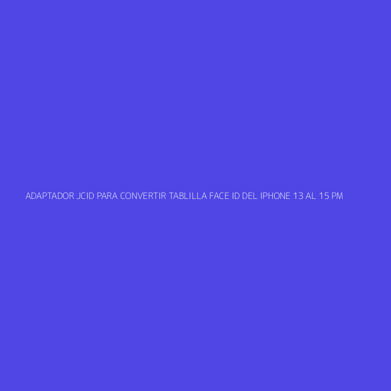 ADAPTADOR JCID PARA CONVERTIR TABLILLA FACE ID DEL IPHONE 13 AL 15 PM