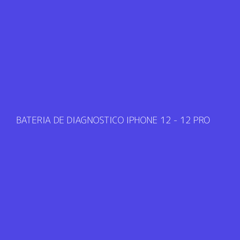 BATERIA DE DIAGNOSTICO IPHONE 12 - 12 PRO