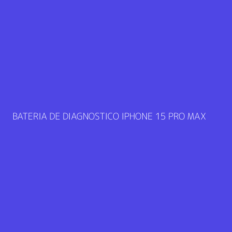 BATERIA DE DIAGNOSTICO IPHONE 15 PRO MAX
