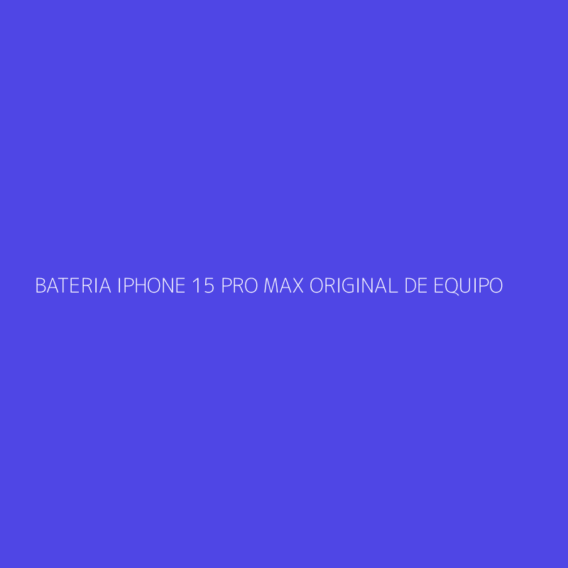 BATERIA IPHONE 15 PRO MAX ORIGINAL DE EQUIPO