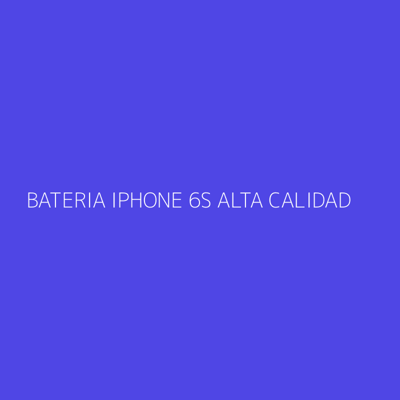 BATERIA IPHONE 6S ALTA CALIDAD