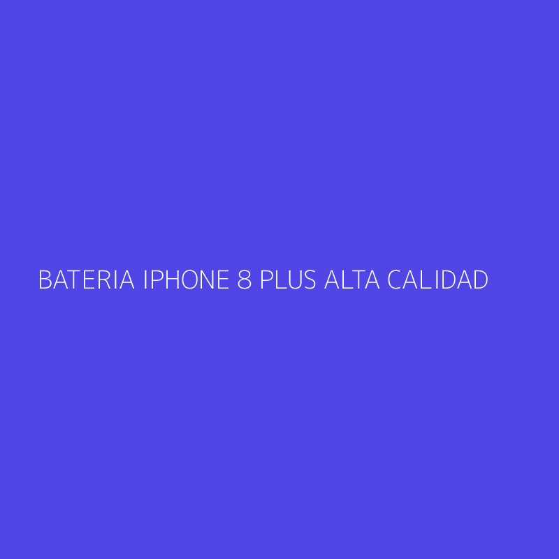 BATERIA IPHONE 8 PLUS ALTA CALIDAD