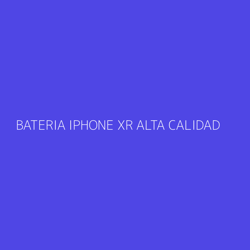 BATERIA IPHONE XR ALTA CALIDAD