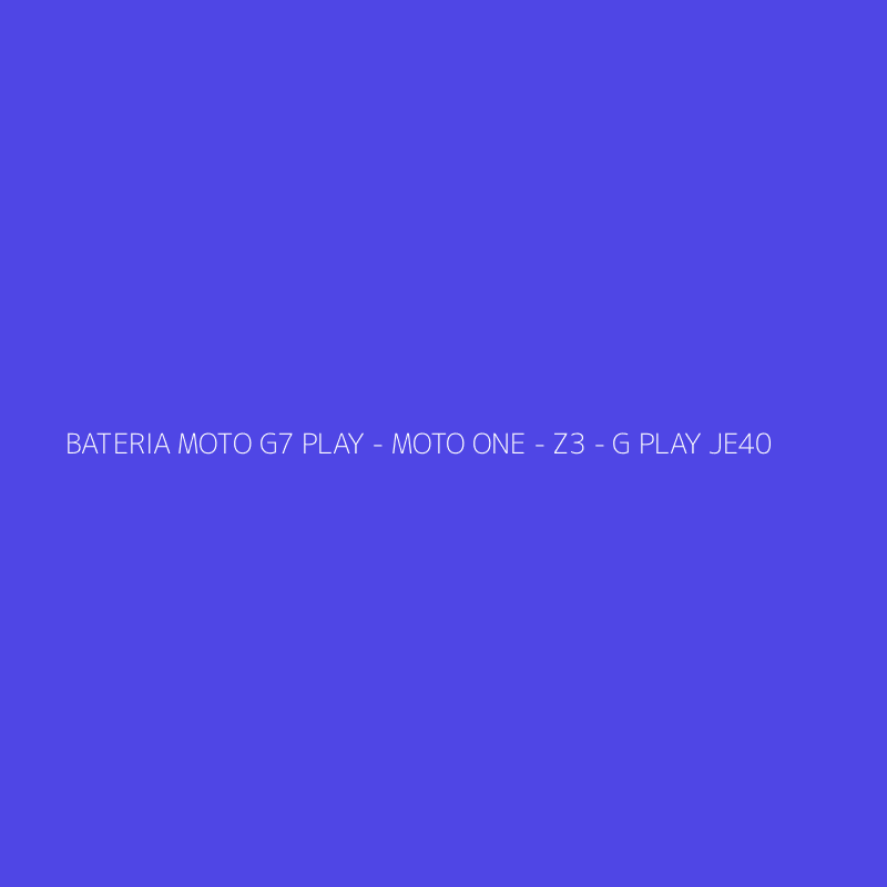 BATERIA MOTO G7 PLAY - MOTO ONE - Z3 - G PLAY JE40