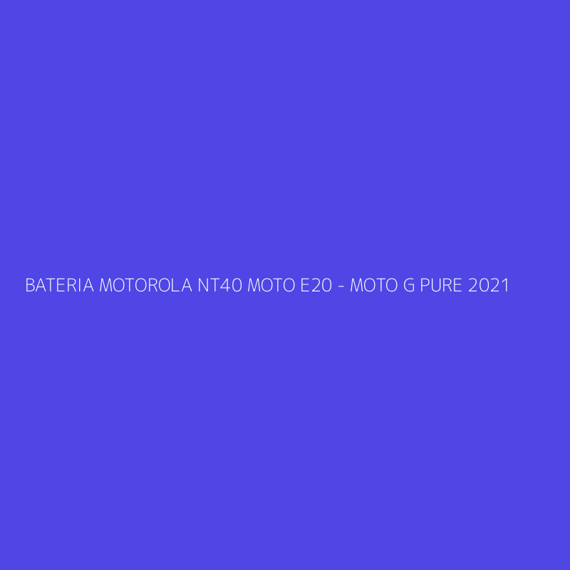 BATERIA MOTOROLA NT40 MOTO E20 - MOTO G PURE 2021