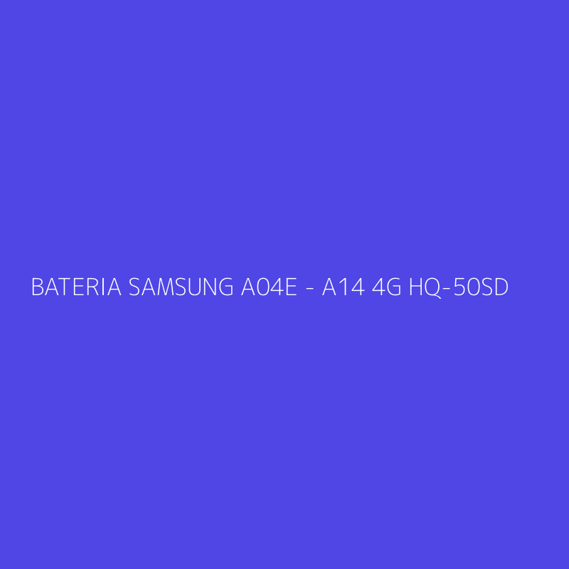 BATERIA SAMSUNG A04E - A14 4G HQ-50SD