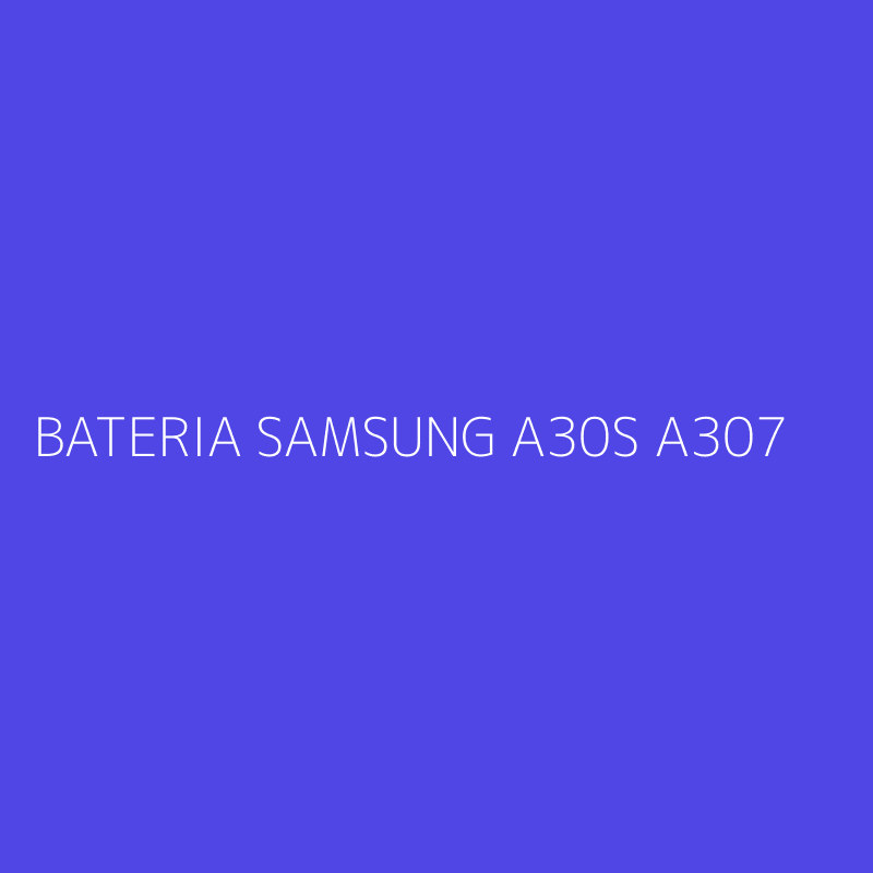 BATERIA SAMSUNG A30S A307