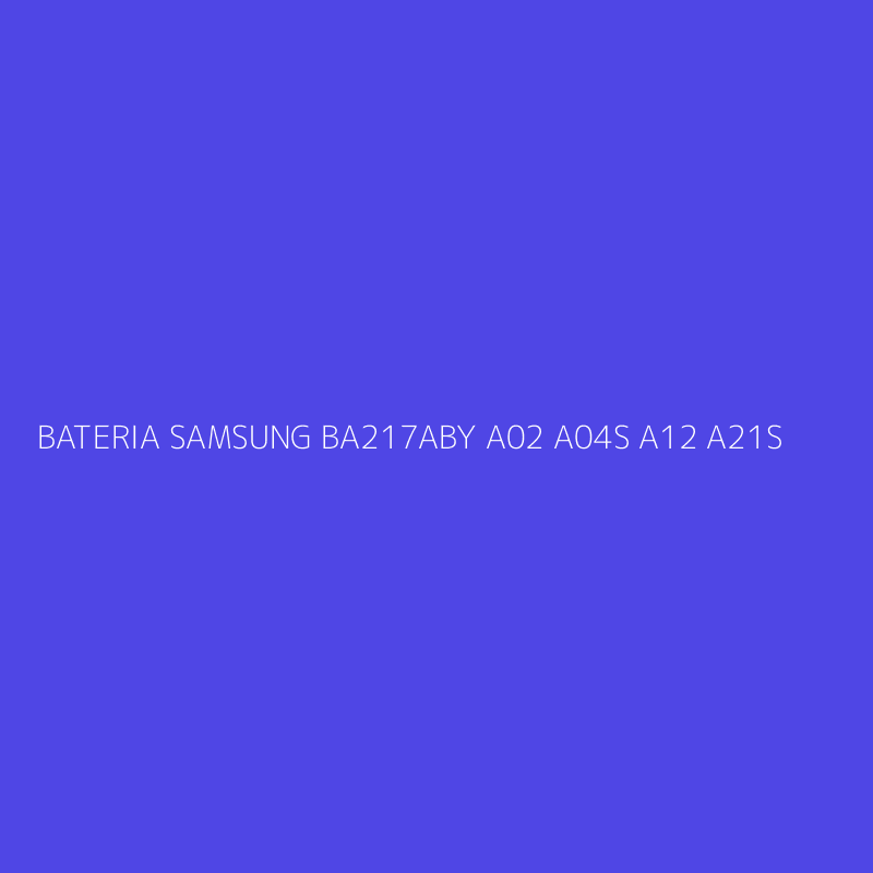 BATERIA SAMSUNG BA217ABY A02 A04S A12 A21S