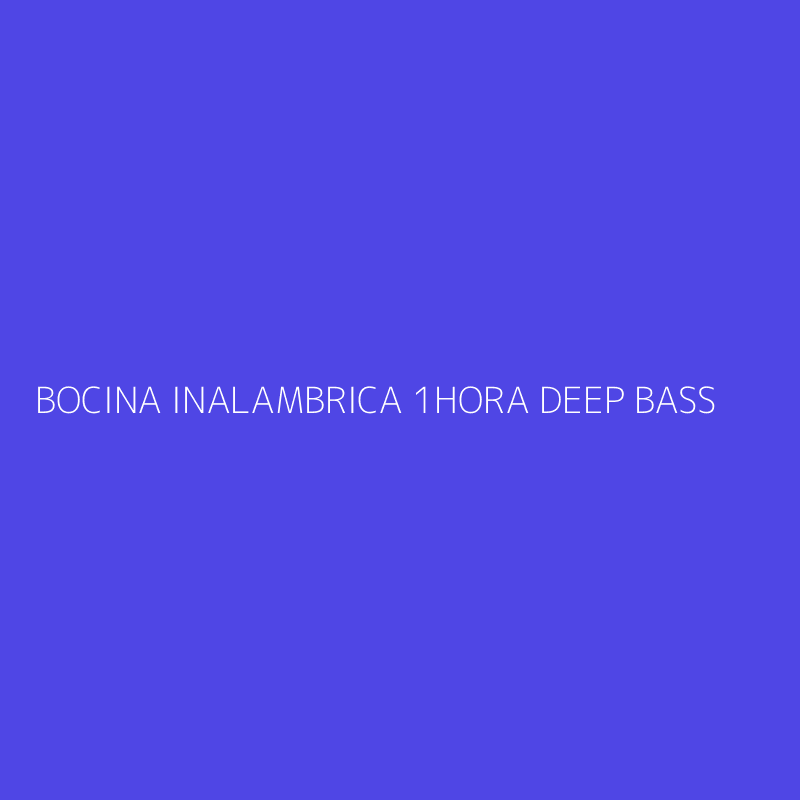 BOCINA INALAMBRICA 1HORA DEEP BASS