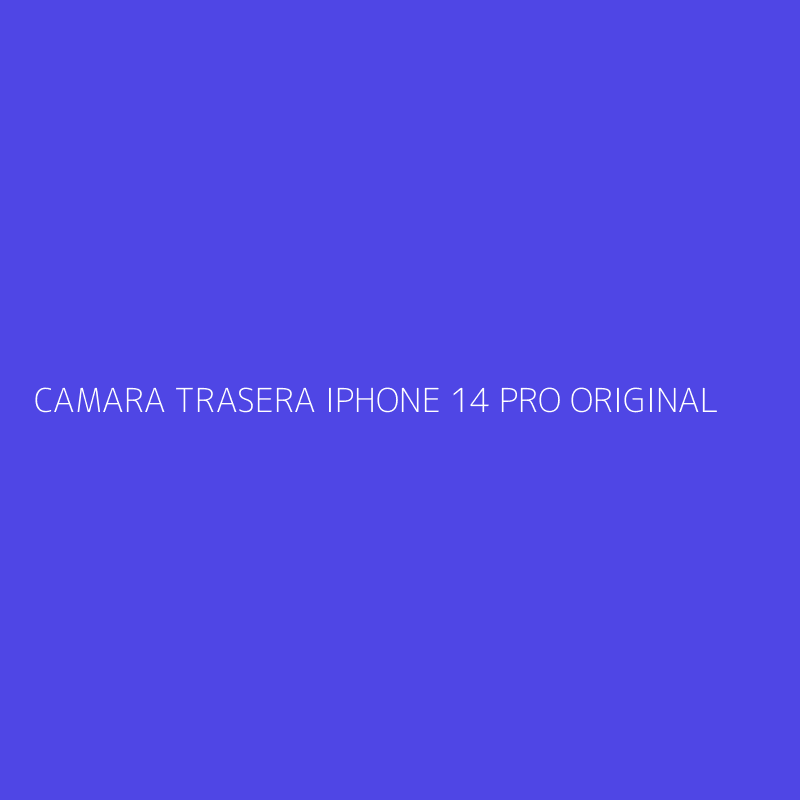 CAMARA TRASERA IPHONE 14 PRO ORIGINAL