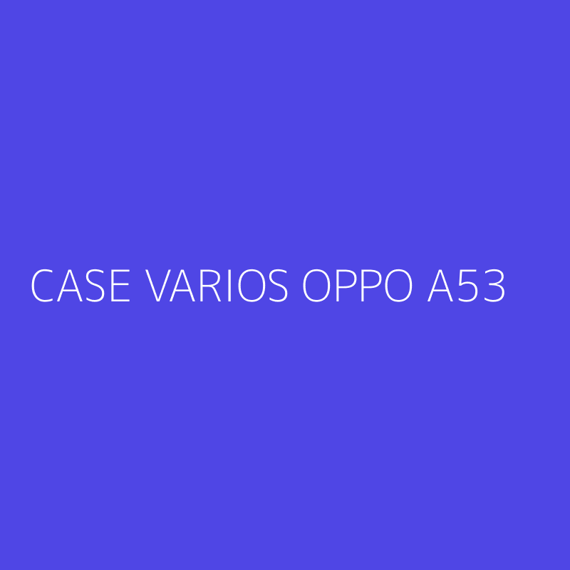 CASE VARIOS OPPO A53