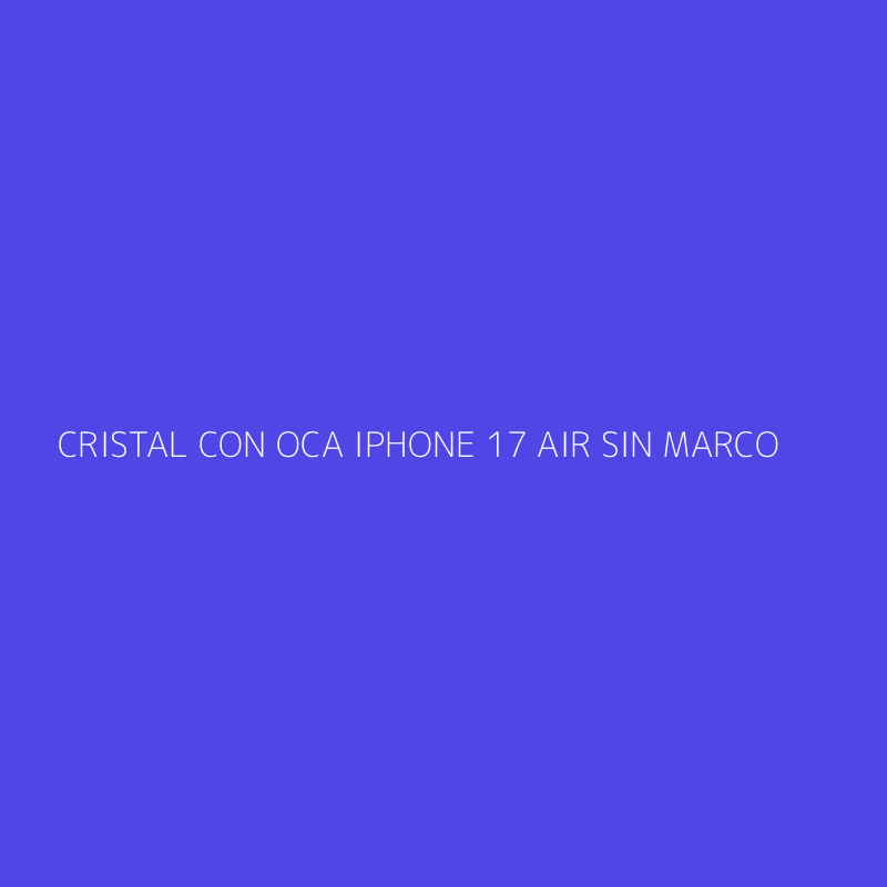 CRISTAL CON OCA IPHONE 17 AIR SIN MARCO