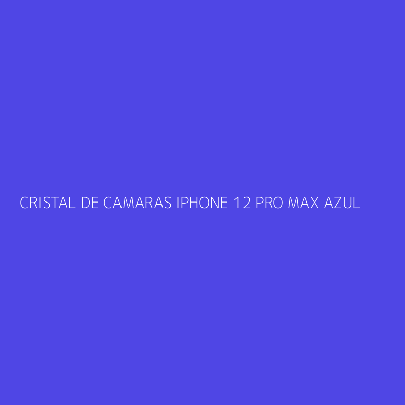 CRISTAL DE CAMARAS IPHONE 12 PRO MAX AZUL