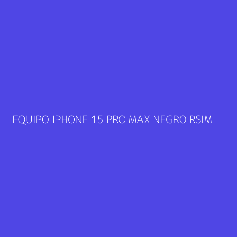 EQUIPO IPHONE 15 PRO MAX NEGRO RSIM