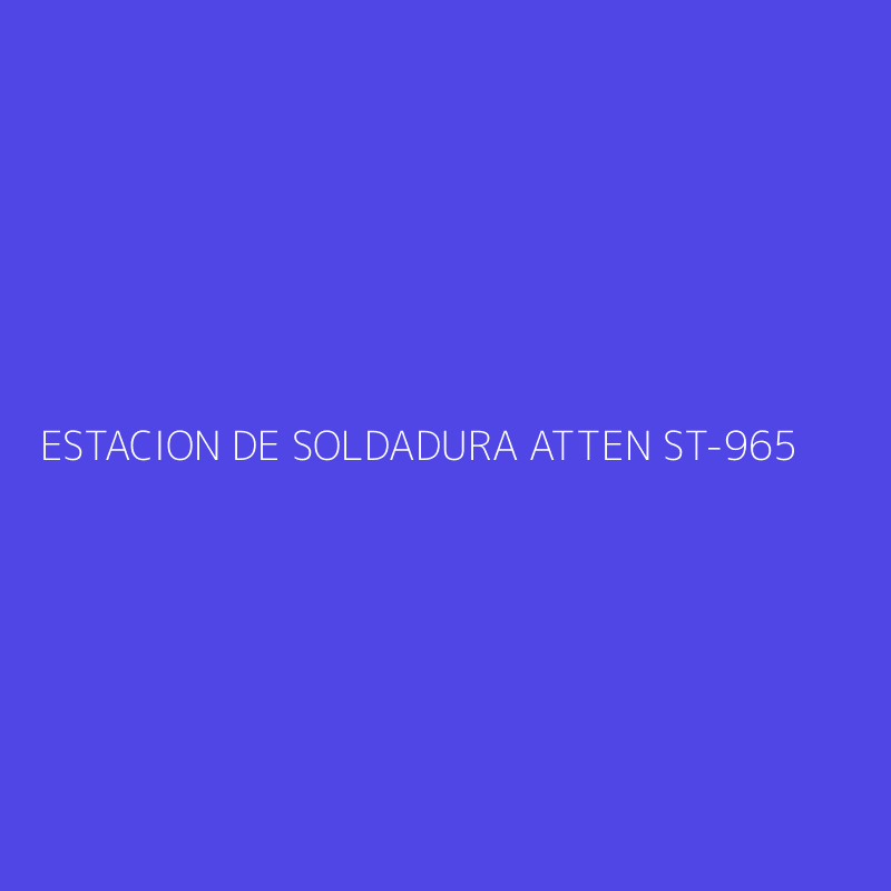 ESTACION DE SOLDADURA ATTEN ST-965