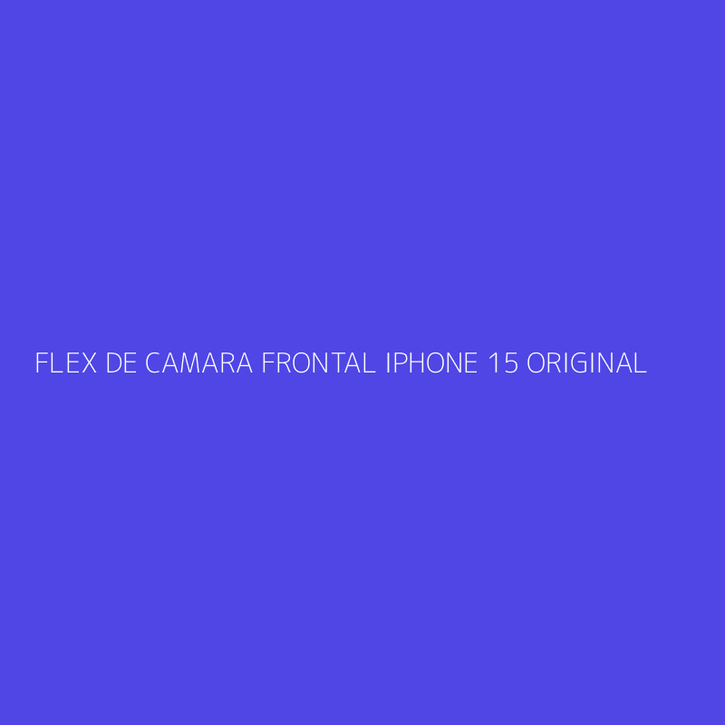 FLEX DE CAMARA FRONTAL IPHONE 15 ORIGINAL