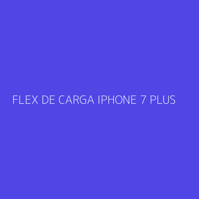 FLEX DE CARGA IPHONE 7 PLUS