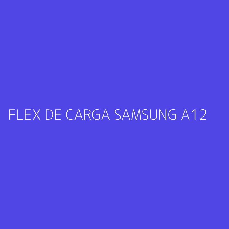 FLEX DE CARGA SAMSUNG A12