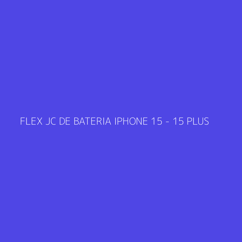 FLEX JC DE BATERIA IPHONE 15 - 15 PLUS