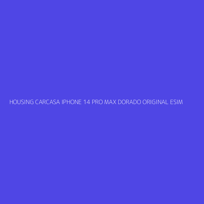 HOUSING CARCASA IPHONE 14 PRO MAX DORADO ORIGINAL ESIM