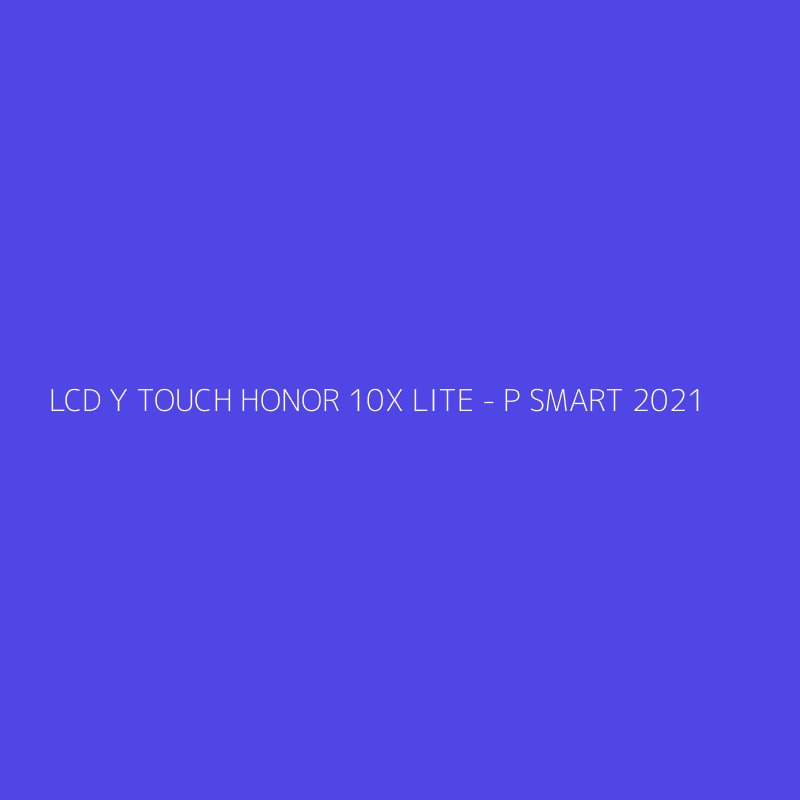 LCD Y TOUCH HONOR 10X LITE - P SMART 2021