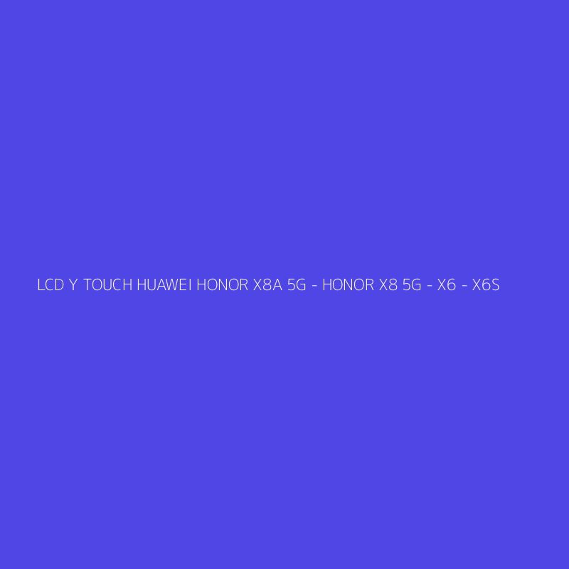 LCD Y TOUCH HUAWEI HONOR X8A 5G - HONOR X8 5G - X6 - X6S