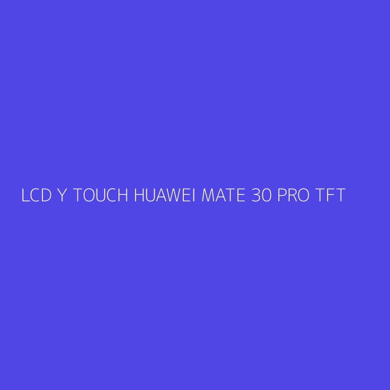 LCD Y TOUCH HUAWEI MATE 30 PRO TFT