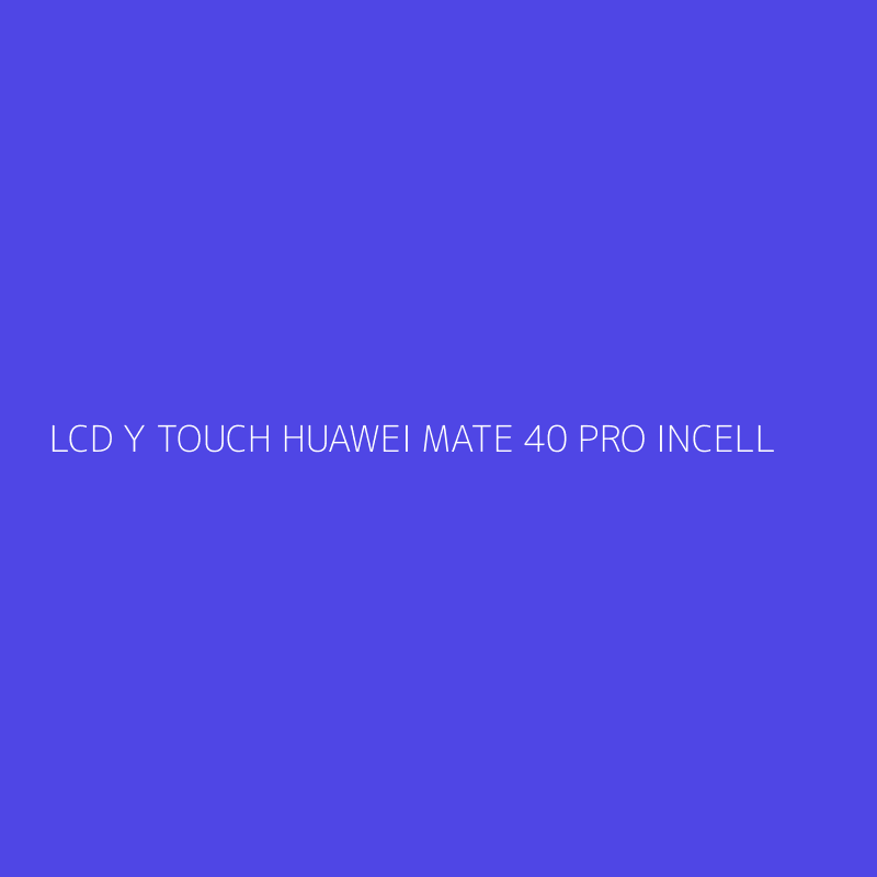 LCD Y TOUCH HUAWEI MATE 40 PRO INCELL
