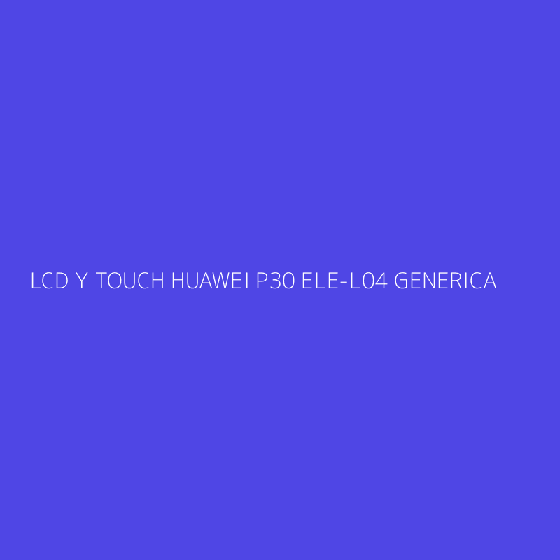 LCD Y TOUCH HUAWEI P30 ELE-L04 GENERICA