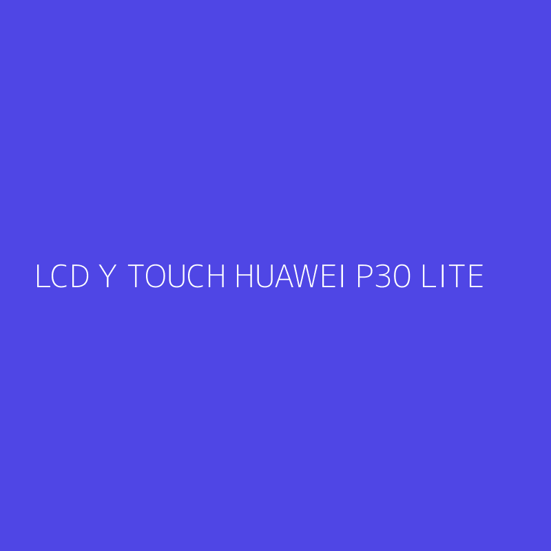 LCD Y TOUCH HUAWEI P30 LITE