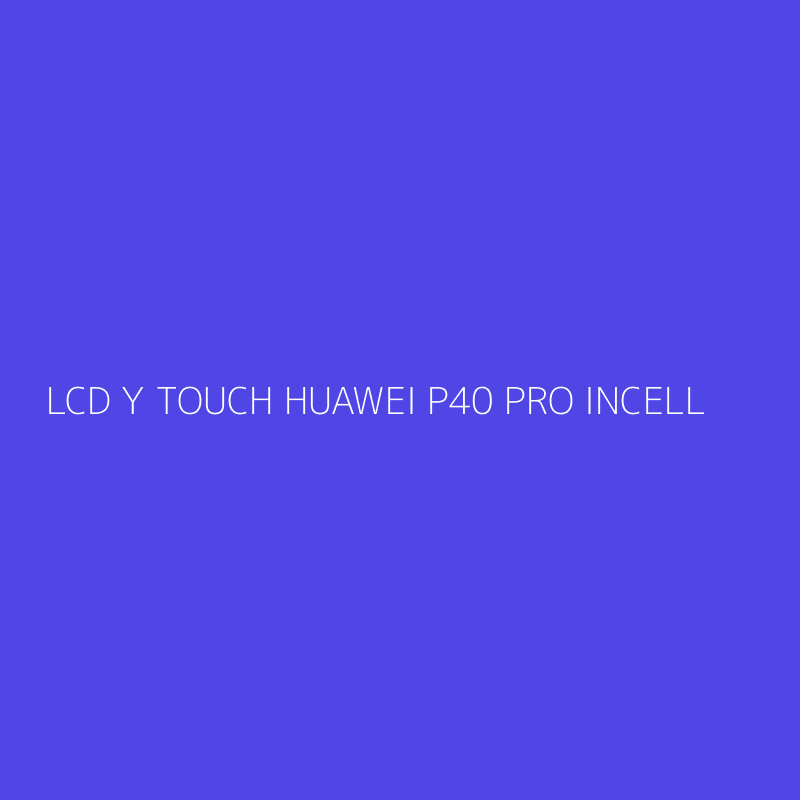 LCD Y TOUCH HUAWEI P40 PRO INCELL
