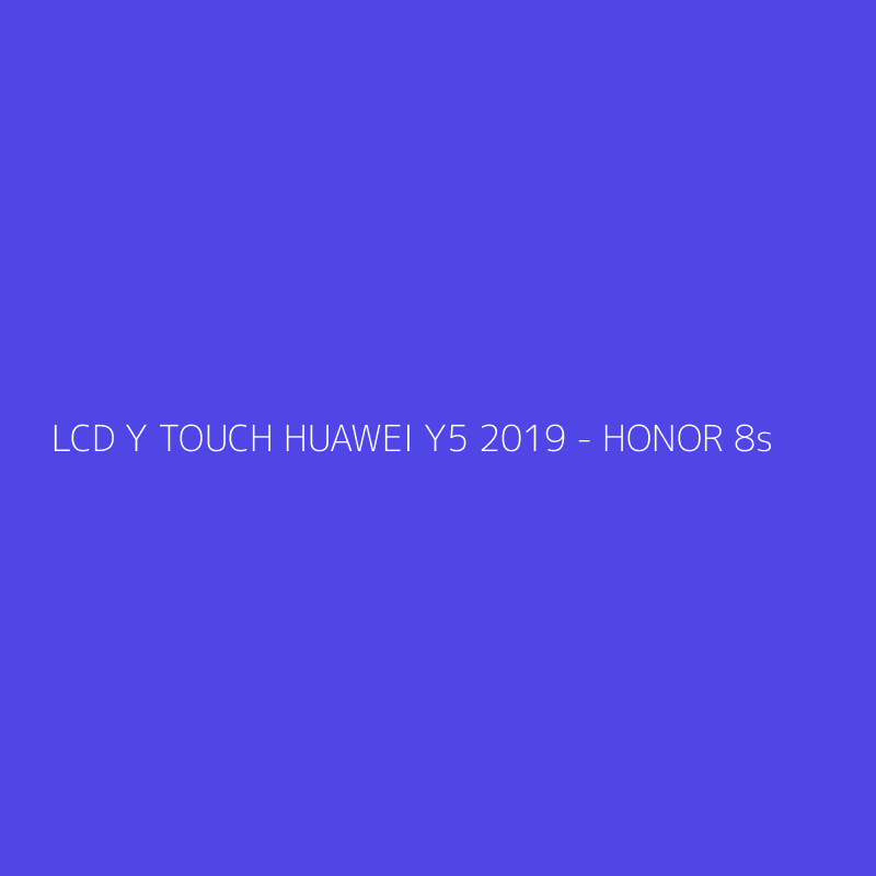 LCD Y TOUCH HUAWEI Y5 2019 - HONOR 8s