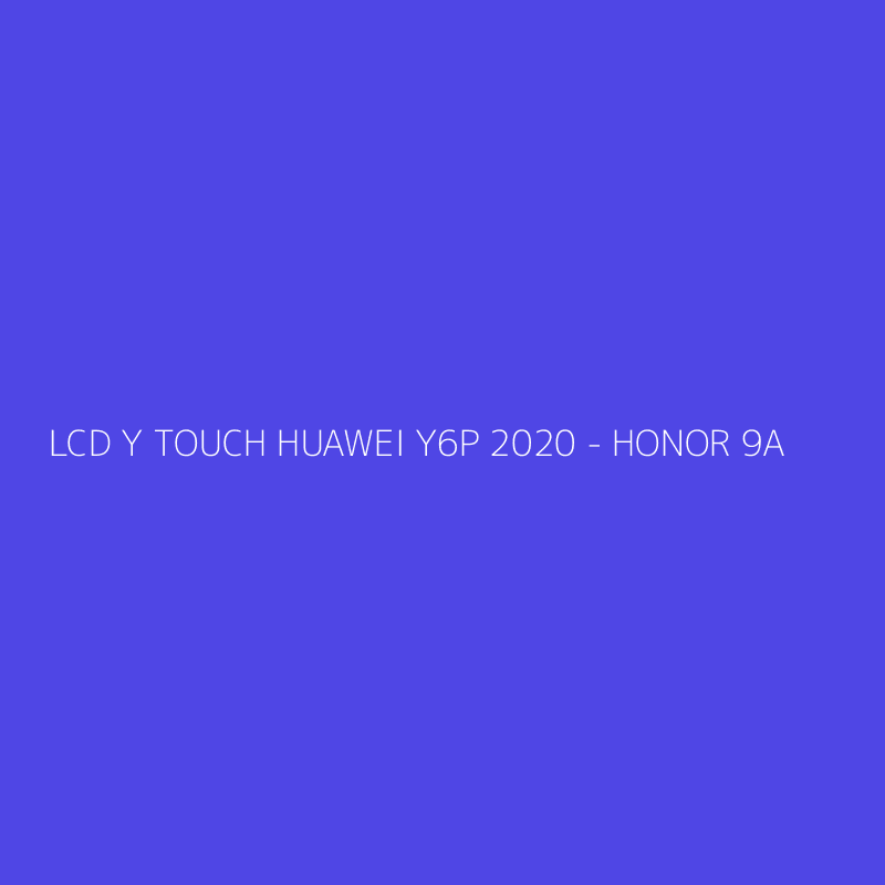 LCD Y TOUCH HUAWEI Y6P 2020 - HONOR 9A