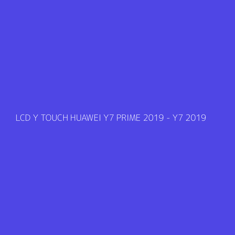 LCD Y TOUCH HUAWEI Y7 PRIME 2019 - Y7 2019