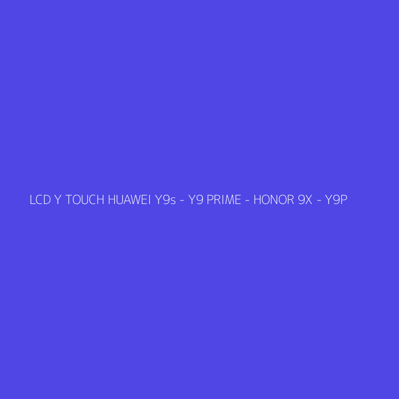 LCD Y TOUCH HUAWEI Y9s - Y9 PRIME - HONOR 9X - Y9P