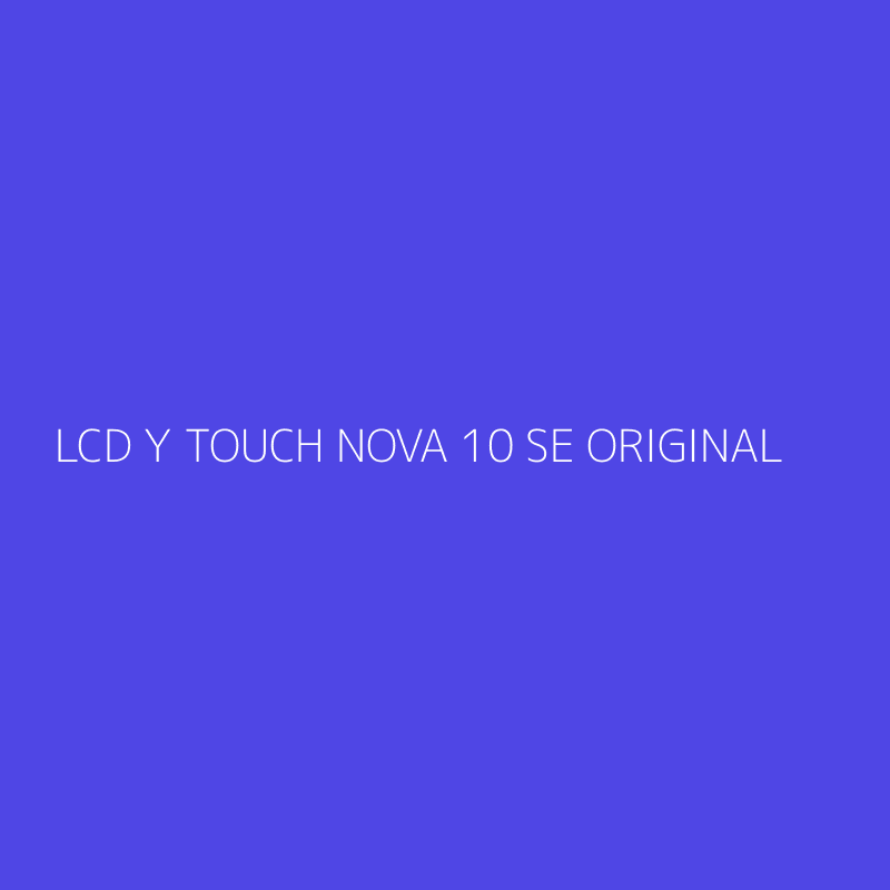 LCD Y TOUCH NOVA 10 SE ORIGINAL
