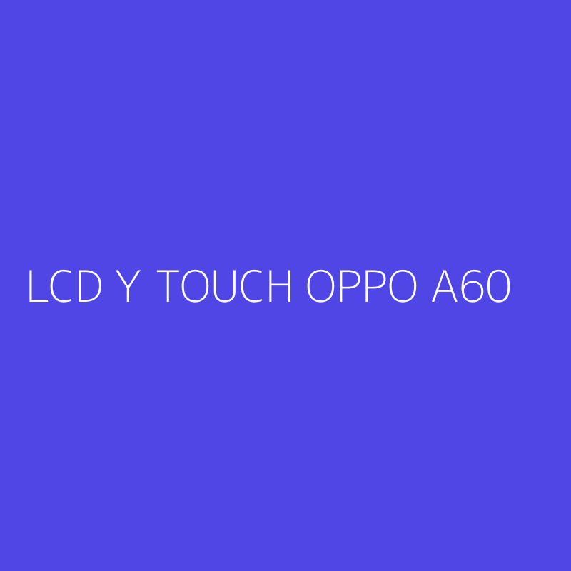 LCD Y TOUCH OPPO A60