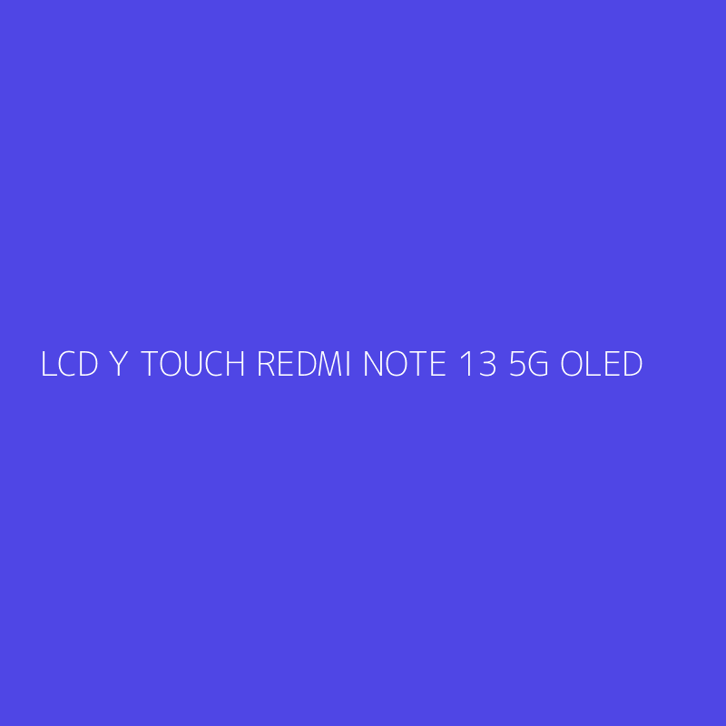 LCD Y TOUCH REDMI NOTE 13 5G OLED