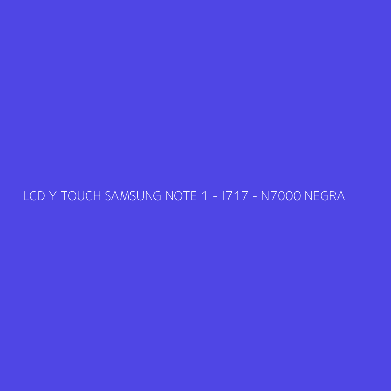 LCD Y TOUCH SAMSUNG NOTE 1 - I717 - N7000 NEGRA