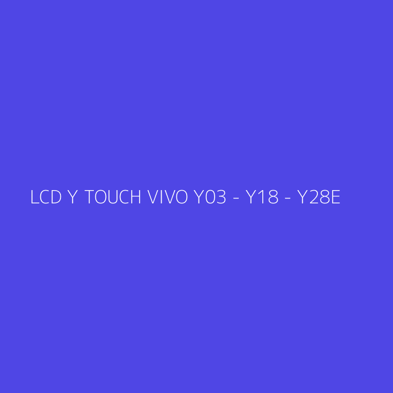 LCD Y TOUCH VIVO Y03 - Y18 - Y28E