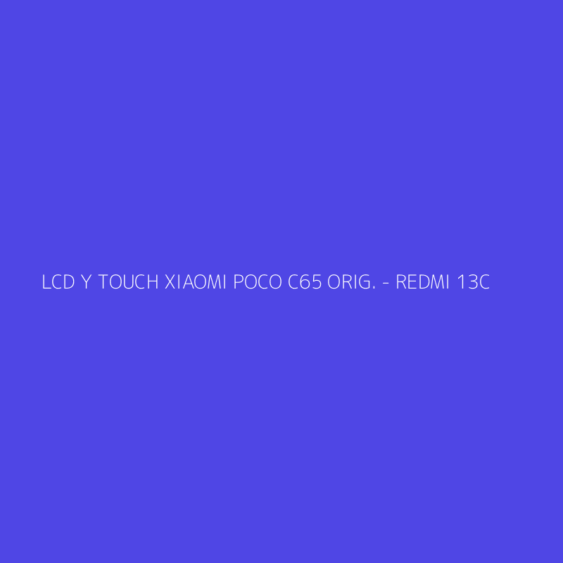 LCD Y TOUCH XIAOMI POCO C65 ORIG. - REDMI 13C