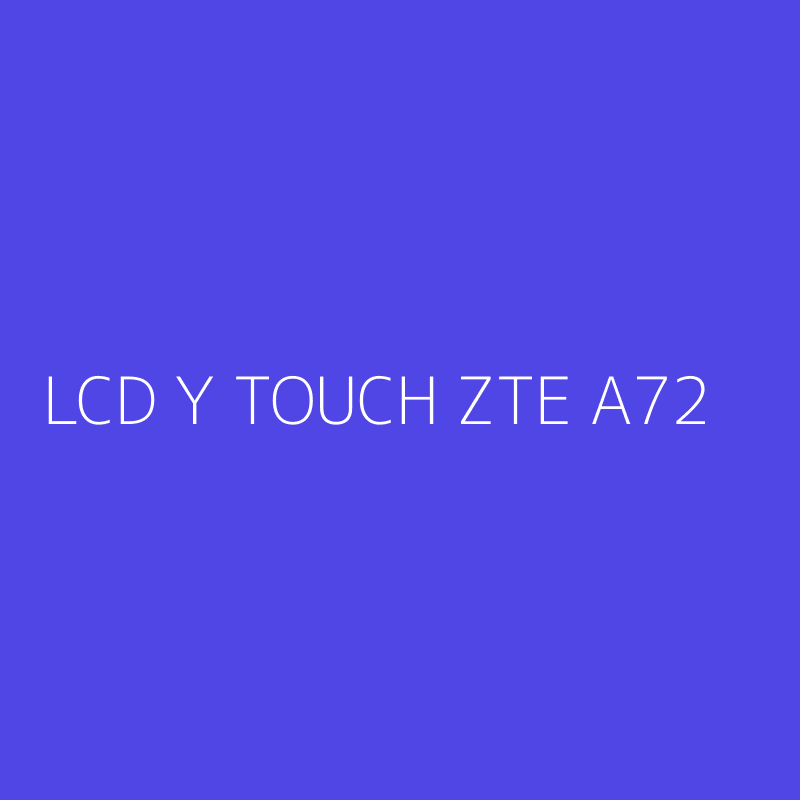 LCD Y TOUCH ZTE A72