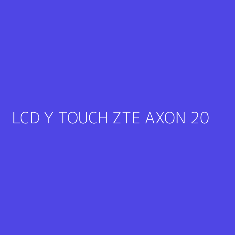 LCD Y TOUCH ZTE AXON 20