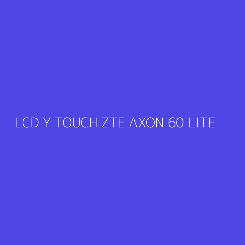 LCD Y TOUCH ZTE AXON 60 LITE