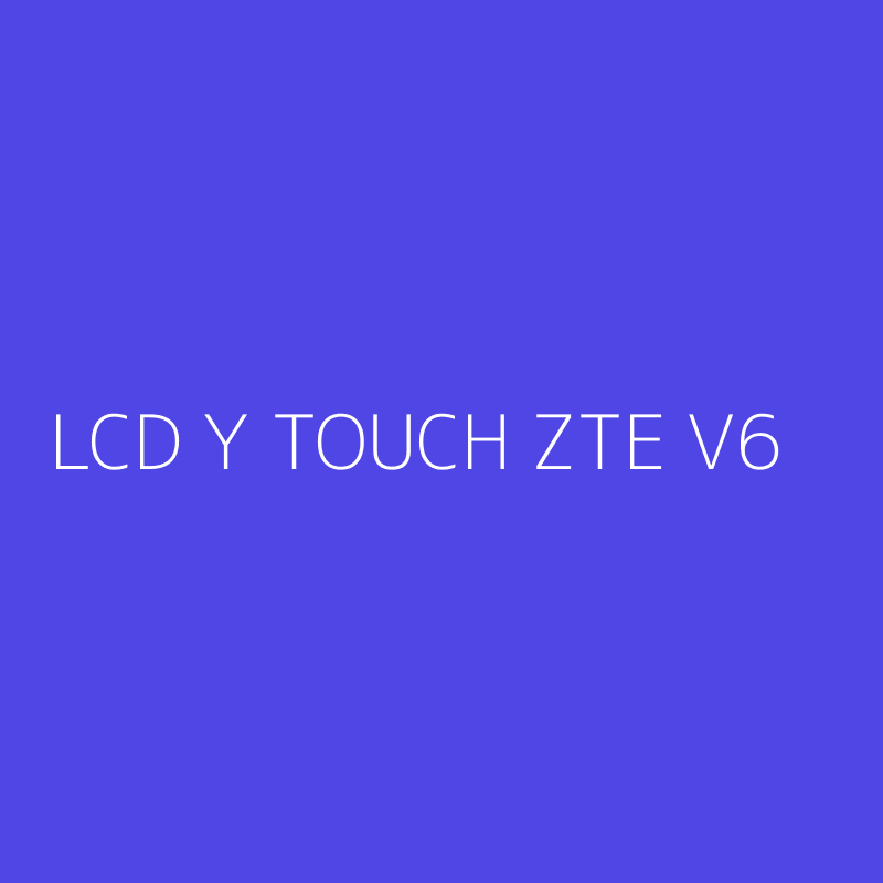 LCD Y TOUCH ZTE V6