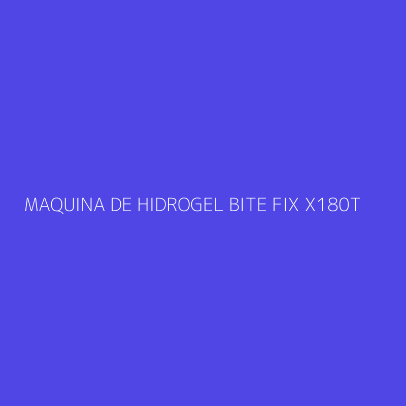 MAQUINA DE HIDROGEL BITE FIX X180T