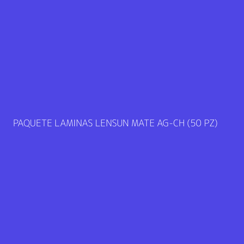 PAQUETE LAMINAS LENSUN MATE AG-CH (50 PZ)