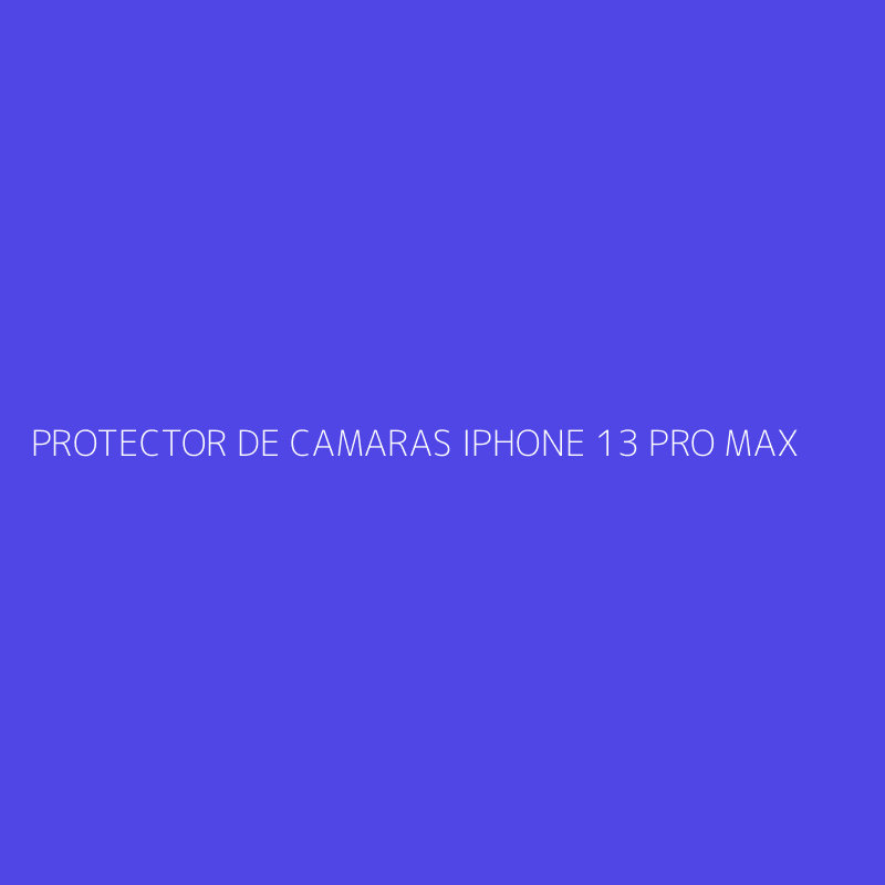 PROTECTOR DE CAMARAS IPHONE 13 PRO MAX